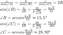 \frac {a}{sin(\angle A)}=\frac {b}{sin(\angle B)}=\frac {c}{sin(\angle C)} = 2R\\ sin(\angle B) = \frac {b}{2R} = \frac {21}{2\cdot \frac {385}{4 \sqrt{6}}} = \frac{6\sqrt{6}}{55}\\ \angle B = arcsin \frac{6\sqrt{6}}{55} \approx 15,5^{\circ}\\sin(\angle C) = \frac {c}{2R} = \frac {38}{2\cdot \frac {385}{4 \sqrt{6}}} = \frac{76\sqrt{6}}{385}\\ \angle C = arcsin \frac{76\sqrt{6}}{385} \approx 28,92^{\circ}