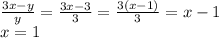 \frac{3x - y}{y} = \frac{3x - 3}{3} = \frac{3(x - 1)}{3} = x - 1 \\ x = 1