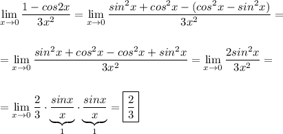 \displaystyle \lim_{x\to 0} \frac{1-cos2x}{3x^2}=\lim_{x\to 0} \frac{sin^2x+cos^2x-(cos^2x-sin^2x)}{3x^2}=\\\\\\=\lim_{x\to 0} \frac{sin^2x+cos^2x-cos^2x+sin^2x}{3x^2}=\lim_{x\to 0} \frac{2sin^2x}{3x^2}=\\\\\\=\lim_{x\to 0} \frac{2}3\cdot\underbrace{\frac{sinx}{x}}_1\cdot \underbrace{\frac{sinx}{x}}_1=\boxed{\frac{2}3}