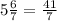 5\frac{6}{7}=\frac{41}{7}