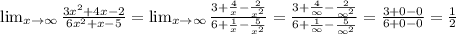 \lim_{x \to \infty} \frac{3x^2+4x-2}{6x^2+x-5} = \lim_{x \to \infty} \frac{3+ \frac{4}{x} - \frac{2}{x^2}}{6+ \frac{1}{x} - \frac{5}{x^2} } = \frac{3+ \frac{4}{\infty} - \frac{2}{\infty^2}}{6+ \frac{1}{\infty} - \frac{5}{\infty^2} } = \frac{3+0-0}{6+0-0} = \frac{1}{2}