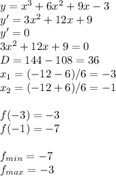 y=x^3+6x^2+9x-3 \\ y'=3x^2+12x+9 \\ y'=0 \\ 3x^2+12x+9=0 \\ D=144-108=36 \\ x_1=(-12-6)/6=-3 \\ x_2=(-12+6)/6=-1 \\ \\ f(-3)=-3 \\ f(-1)=-7 \\ \\ f_{min}=-7 \\ f_{max}=-3