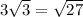 3 \sqrt{3} = \sqrt{27}