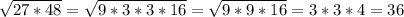 \sqrt{27*48} = \sqrt{9*3*3*16} = \sqrt{9*9*16} = 3*3*4=36