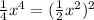 \frac{1}{4}x^{4}=( \frac{1}{2} x^{2})^{2}