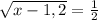 \sqrt{x-1,2}=\frac{1}{2}