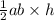 \frac{1}{2} ab \times h