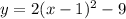 y=2(x - 1)^2 -9