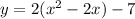 y=2(x^2 - 2x) - 7