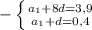 -\left \{ {{a _{1}+8d=3,9 } \atop {a _{1} +d=0,4}} \right.