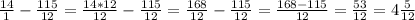 \frac{14}{1} - \frac{115}{12} = \frac{14*12}{12} - \frac{115}{12} = \frac{168}{12} - \frac{115}{12}= \frac{168-115}{12} = \frac{53}{12} =4 \frac{5}{12}