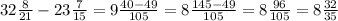 32 \frac{8}{21} - 23 \frac{7}{15} = 9 \frac{40 - 49}{105} = 8 \frac{145 - 49}{105} = 8 \frac{96}{105} = 8 \frac{32}{35}