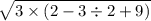 \sqrt{3 \times (2 - 3 \div 2 + 9)}