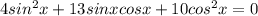 4sin^2x+13sinxcosx+10cos^2x=0