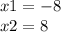 x1 = - 8 \\ x2 = 8