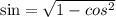 \sin = \sqrt{1 - {cos}^{2} }