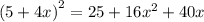 {(5 + 4x)}^{2} = 25 + 16 {x}^{2} + 40x