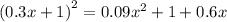 {(0.3x + 1)}^{2} = 0.09 {x}^{2} + 1 + 0.6x