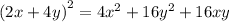 {(2x + 4y)}^{2} = 4 {x}^{2} + 16 {y}^{2} + 16xy