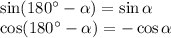 \sin(180^\circ- \alpha )=\sin \alpha &#10;\\\&#10;\cos(180^\circ- \alpha )=-\cos \alpha