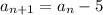 a _{n+1}=a _{n} -5