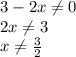 3-2x \neq 0 \\ 2x \neq 3 \\ x \neq \frac{3}{2}