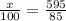 \frac{x}{100} = \frac{595}{85}