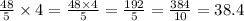 \frac{48}{5} \times 4 = \frac{48 \times 4}{5} = \frac{192}{5} = \frac{384}{10} = 38.4