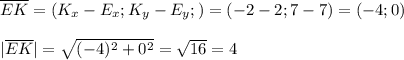 \overline{EK}=(K_x-E_x;K_y-E_y;)=(-2-2;7-7) =(-4;0) \\ \\ |\overline{EK}|= \sqrt{(-4)^2+0^2}= \sqrt{16}=4