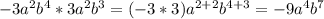 -3a^2b^4*3a^2b^3=(-3*3)a^{2+2}b^{4+3}=-9a^4b^7