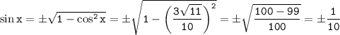 \tt \sin x=\pm\sqrt{1-\cos^2x} =\pm\sqrt{1-\bigg(\dfrac{3\sqrt{11}}{10}\bigg)^2} =\pm\sqrt{\dfrac{100-99}{100}} =\pm\dfrac{1}{10}