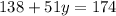 138+51y=174