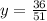 y= \frac{36}{51}