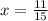 x= \frac{11}{15}