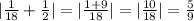 | \frac{1}{18} + \frac{1}{2} | = | \frac{1 + 9}{18} | = | \frac{10}{18} | = \frac{5}{9}