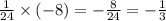 \frac{1}{24} \times ( - 8) = - \frac{8}{24} = - \frac{1}{3}