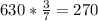 630* \frac{3}{7} = 270