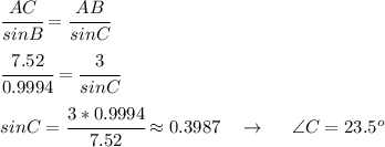 \cfrac{AC}{sinB}= \cfrac{AB}{sinC} \\ \\ \cfrac{7.52}{0.9994}= \cfrac{3}{sinC} \\ \\ sinC= \cfrac{3*0.9994}{7.52} \approx 0.3987 \ \ \ \to \ \ \ \ \angle C=23.5^o