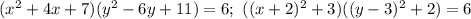 (x^2+4x+7)(y^2-6y+11)=6;\ ((x+2)^2+3)((y-3)^2+2)=6