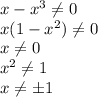 x-x^3 \neq 0&#10;\\x(1-x^2) \neq 0&#10;\\x \neq 0&#10;\\x^2 \neq 1&#10;\\x \neq \pm 1