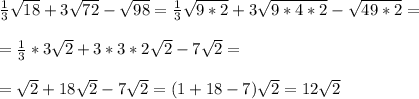 \frac{1}{3} \sqrt{18}+3 \sqrt{72}- \sqrt{98}=\frac{1}{3} \sqrt{9*2}+3 \sqrt{9*4*2}- \sqrt{49*2}=\\\\= \frac{1}{3}*3 \sqrt{2}+3*3*2 \sqrt{2}-7 \sqrt{2}=\\\\= \sqrt{2}+18 \sqrt{2}-7 \sqrt{2}=(1+18-7) \sqrt{2}=12 \sqrt{2}