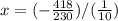 x = (-\frac{418}{230})/( \frac{1}{10})