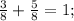 \frac{3}{8} + \frac{5}{8} = 1;