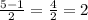 \frac{5 - 1}{2} = \frac{4}{2} = 2