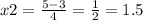 x2 = \frac{5 - 3}{4} = \frac{1}{2} = 1.5