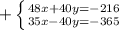 +\left \{ {{48x + 40y = - 216} \atop {35x - 40y = -365}} \right.