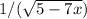 1/(\sqrt{5-7x} )