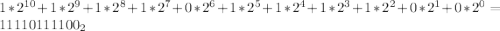 1*2^{10} + 1*2^{9} + 1*2^{8} + 1*2^{7} + 0*2^{6}+1*2^{5} + 1*2^{4} + 1*2^{3} + 1*2^{2} +0*2^{1}+0*2^{0}=11110111100_{2}