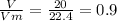 \frac{V}{Vm} = \frac{20}{22.4} =0.9