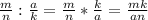 \frac{m}{n} : \frac{a}{k} = \frac{m}{n}* \frac{k}{a} = \frac{mk}{an}